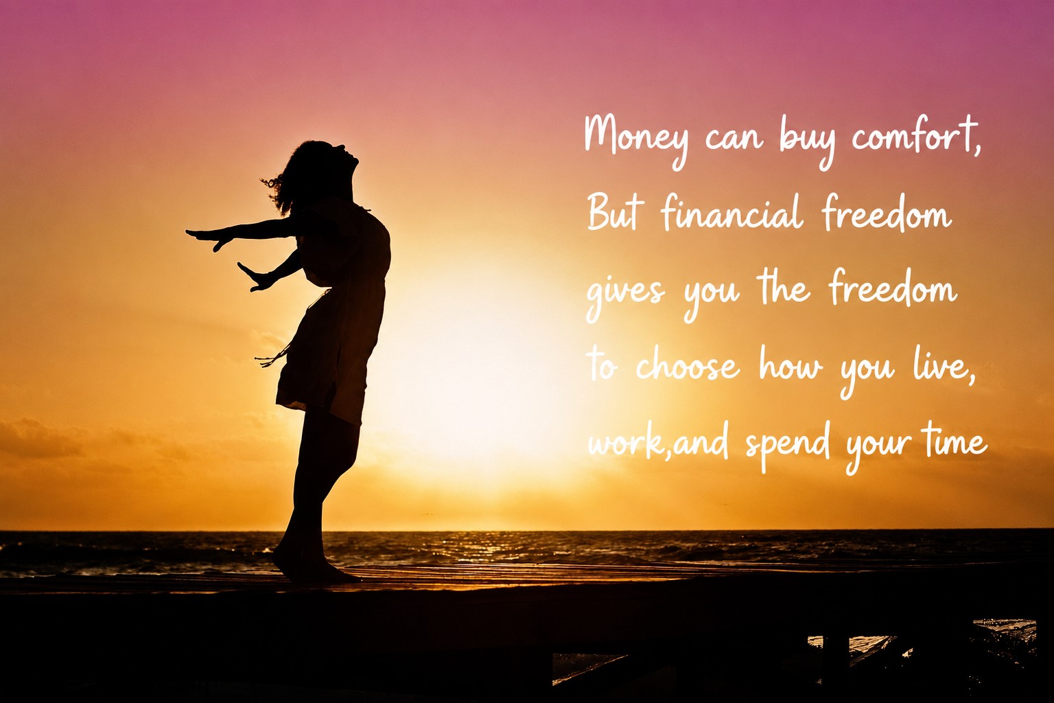 Silhouette of a woman at sunset on a pier, arms outstretched, with the quote: Money can buy comfort, but financial freedom gives you the freedom to choose how you live, work, and spend your time